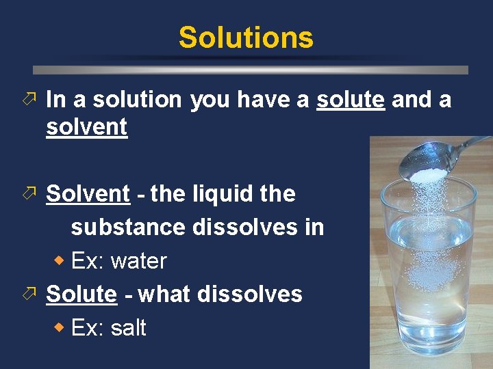 Solutions ö In a solution you have a solute and a solvent ö Solvent