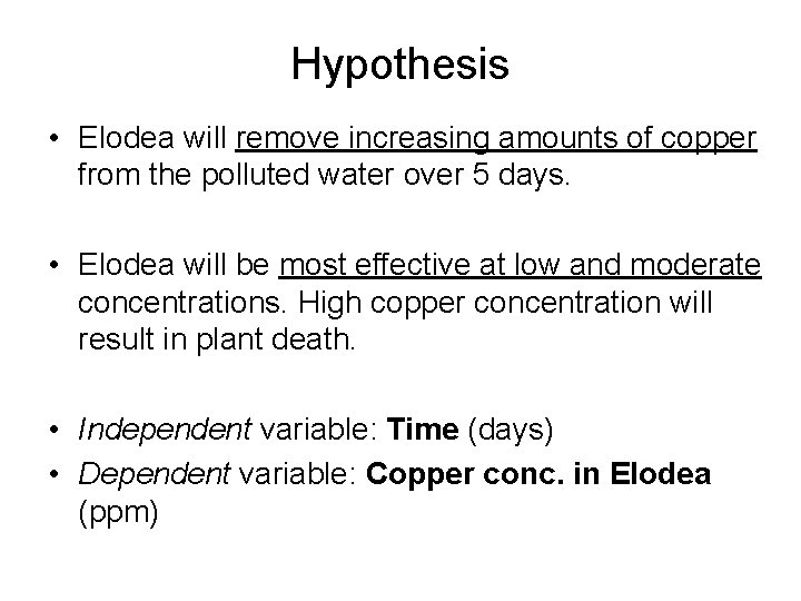 Hypothesis • Elodea will remove increasing amounts of copper from the polluted water over
