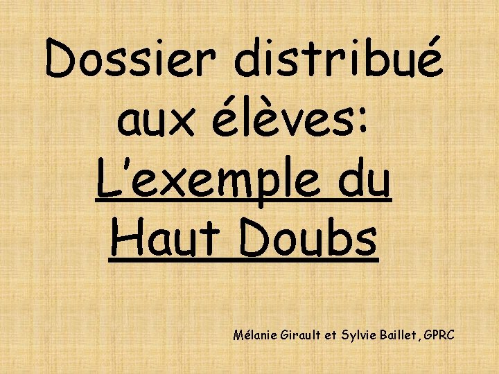 Dossier distribué aux élèves: L’exemple du Haut Doubs Mélanie Girault et Sylvie Baillet, GPRC