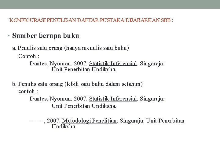 KONFIGURASI PENULISAN DAFTAR PUSTAKA DIJABARKAN SBB : • Sumber berupa buku a. Penulis satu