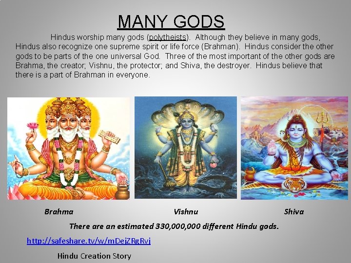 MANY GODS Hindus worship many gods (polytheists). Although they believe in many gods, Hindus