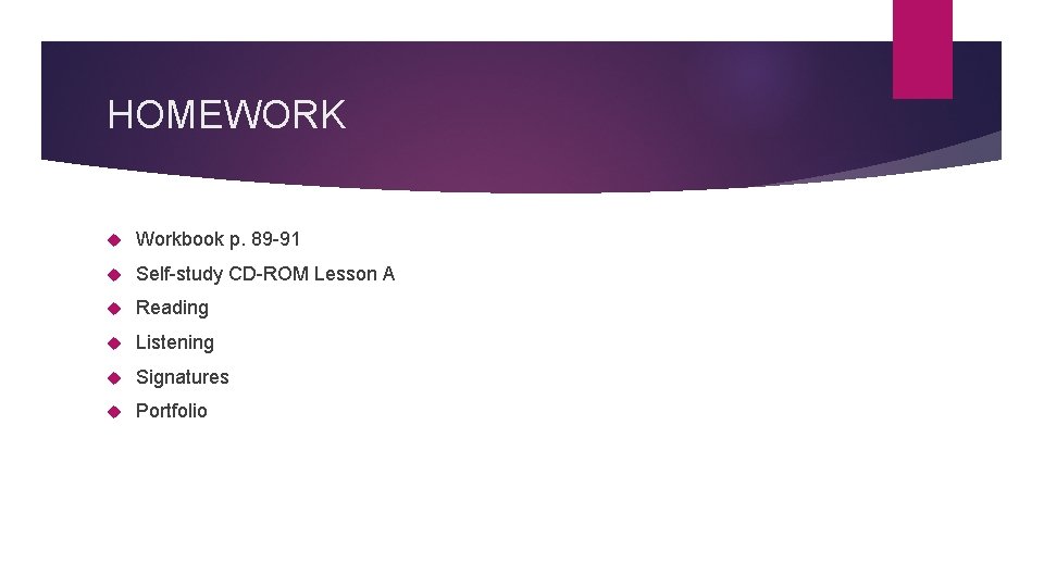 HOMEWORK Workbook p. 89 -91 Self-study CD-ROM Lesson A Reading Listening Signatures Portfolio 