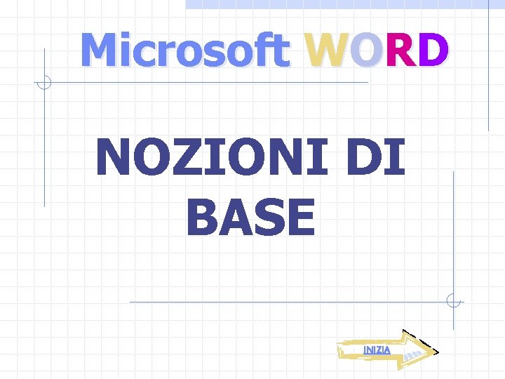 Microsoft WORD NOZIONI DI BASE INIZIA 