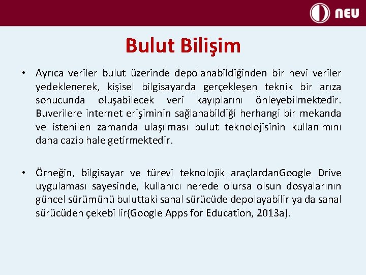 Bulut Bilişim • Ayrıca veriler bulut üzerinde depolanabildiğinden bir nevi veriler yedeklenerek, kişisel bilgisayarda