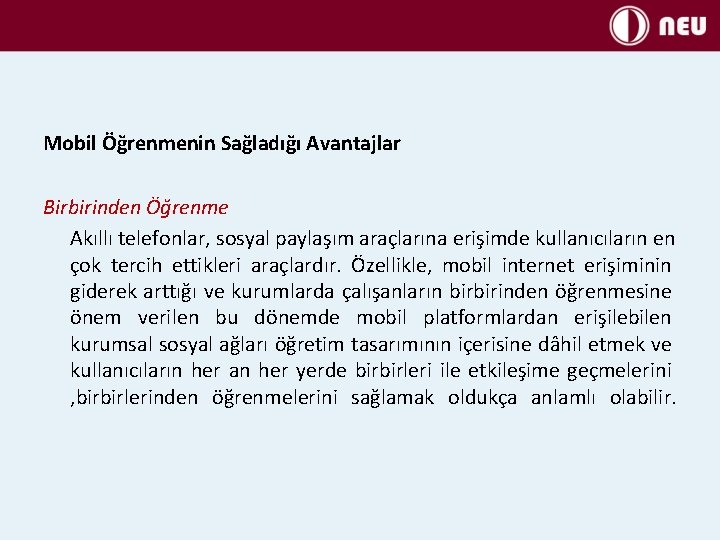 Mobil Öğrenmenin Sağladığı Avantajlar Birbirinden Öğrenme Akıllı telefonlar, sosyal paylaşım araçlarına erişimde kullanıcıların en