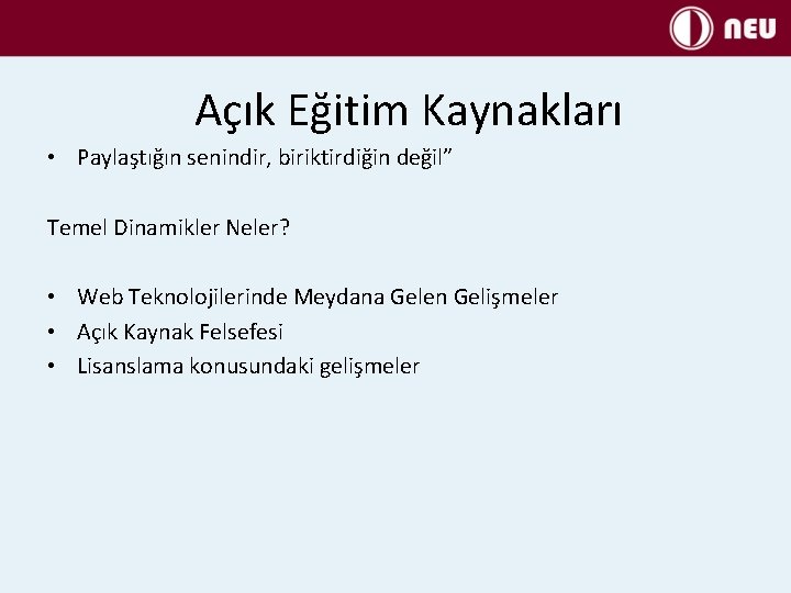 Açık Eğitim Kaynakları • Paylaştığın senindir, biriktirdiğin değil” Temel Dinamikler Neler? • Web Teknolojilerinde