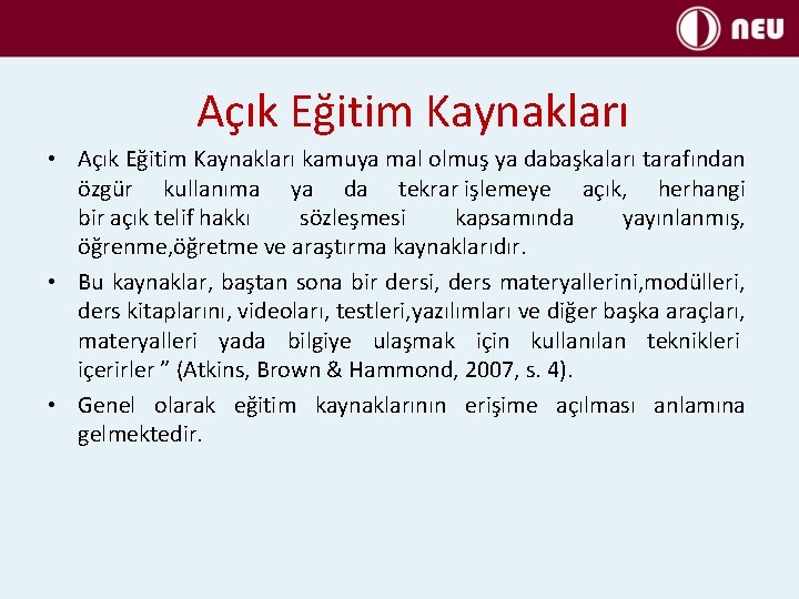 Açık Eğitim Kaynakları • Açık Eğitim Kaynakları kamuya mal olmuş ya dabaşkaları tarafından özgür