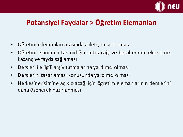 Potansiyel Faydalar > Öğretim Elemanları • Öğretim e lemanları arasındaki iletişimi arttırması • Öğretim