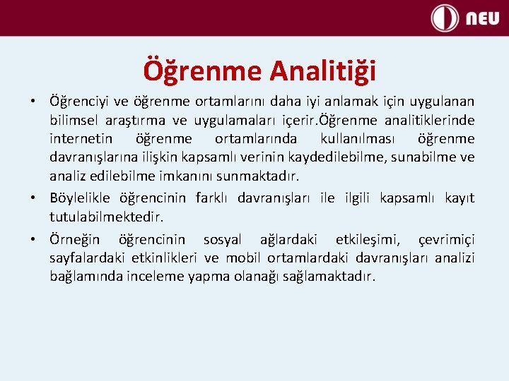 Öğrenme Analitiği • Öğrenciyi ve öğrenme ortamlarını daha iyi anlamak için uygulanan bilimsel araştırma