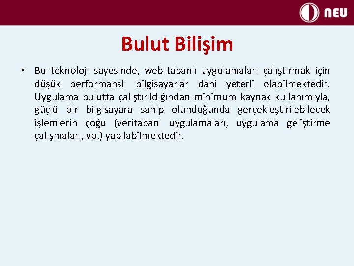 Bulut Bilişim • Bu teknoloji sayesinde, web-tabanlı uygulamaları çalıştırmak için düşük performanslı bilgisayarlar dahi