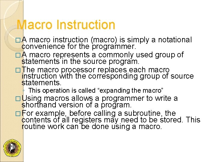 Macro Instruction �A macro instruction (macro) is simply a notational convenience for the programmer.