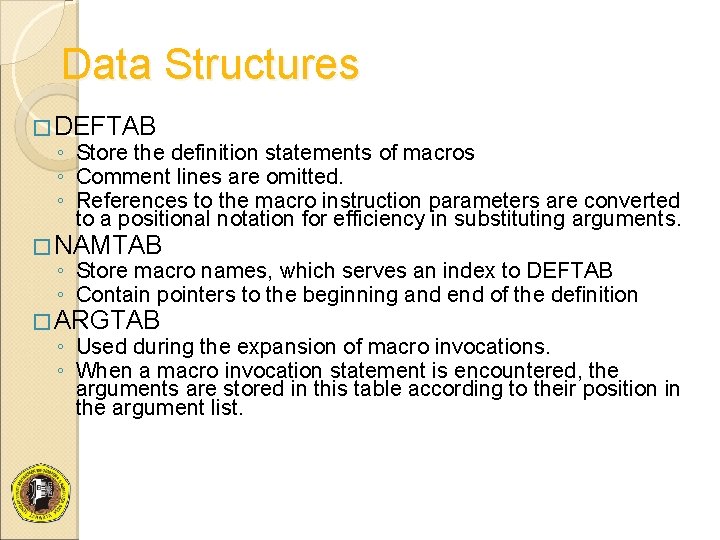 Data Structures � DEFTAB ◦ Store the definition statements of macros ◦ Comment lines