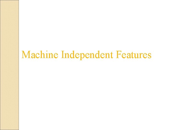 Machine Independent Features 