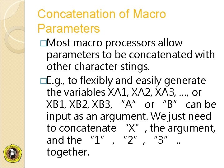 Concatenation of Macro Parameters �Most macro processors allow parameters to be concatenated with other