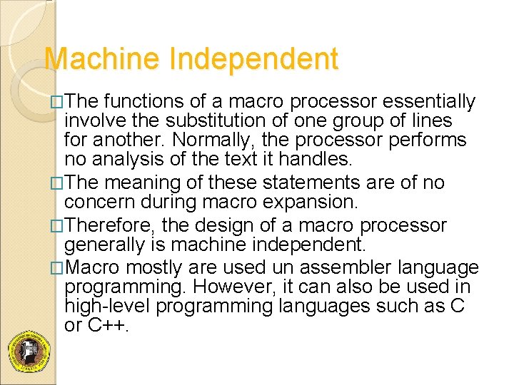 Machine Independent �The functions of a macro processor essentially involve the substitution of one