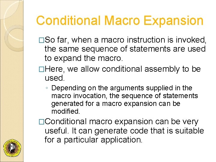 Conditional Macro Expansion �So far, when a macro instruction is invoked, the same sequence