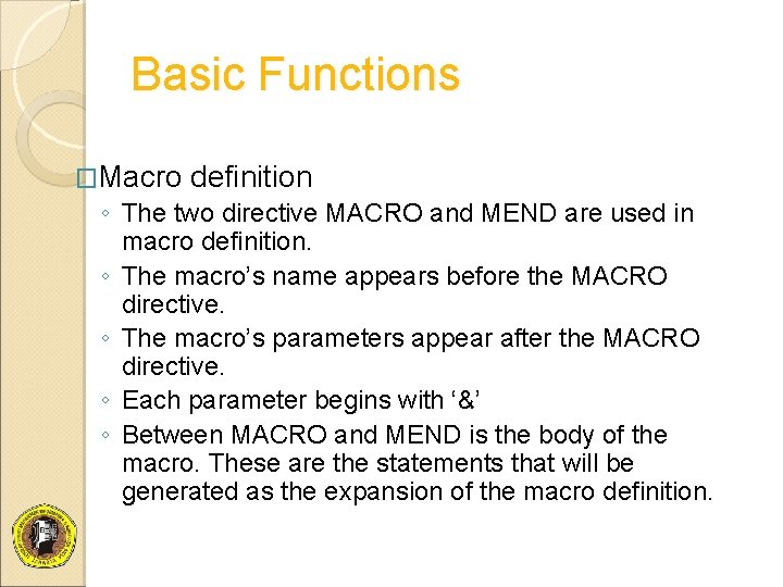 Basic Functions �Macro definition ◦ The two directive MACRO and MEND are used in