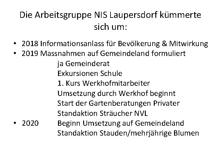 Die Arbeitsgruppe NIS Laupersdorf kümmerte sich um: • 2018 Informationsanlass für Bevölkerung & Mitwirkung