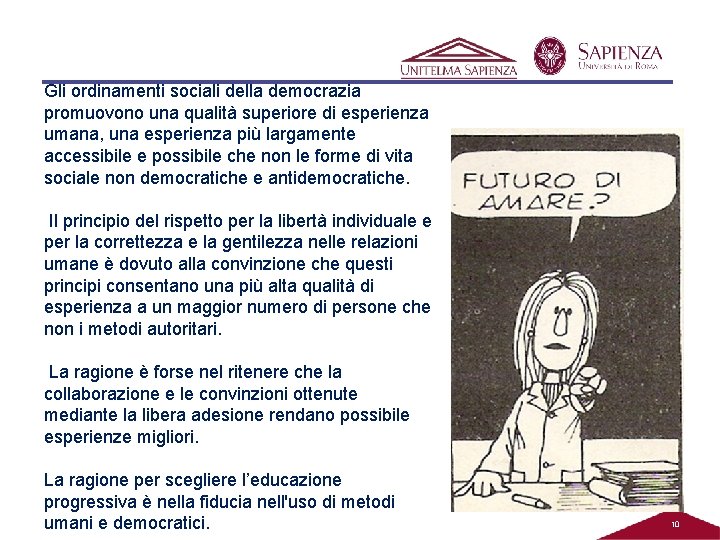 Gli ordinamenti sociali della democrazia promuovono una qualità superiore di esperienza umana, una esperienza Gli ordinamenti sociali della democrazia promuovono una qualità superiore di esperienza umana, una esperienza