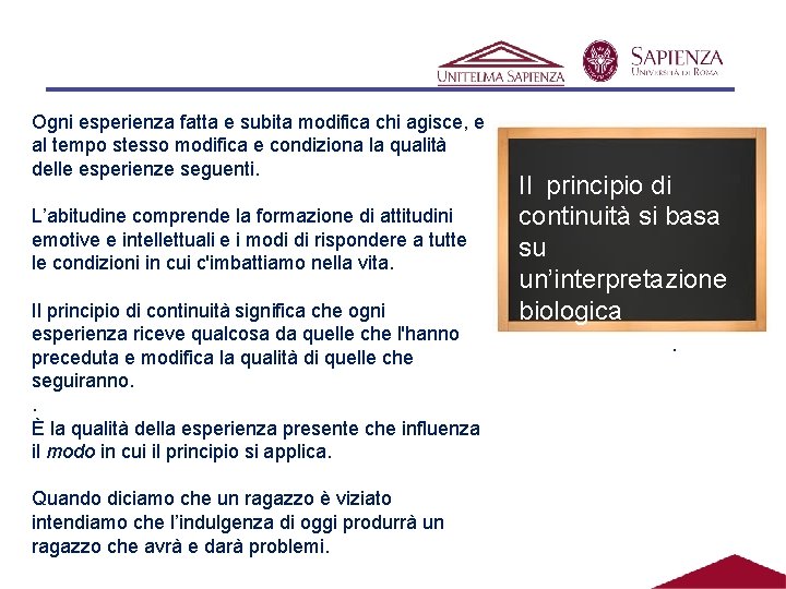Ogni esperienza fatta e subita modifica chi agisce, e al tempo stesso modifica e Ogni esperienza fatta e subita modifica chi agisce, e al tempo stesso modifica e