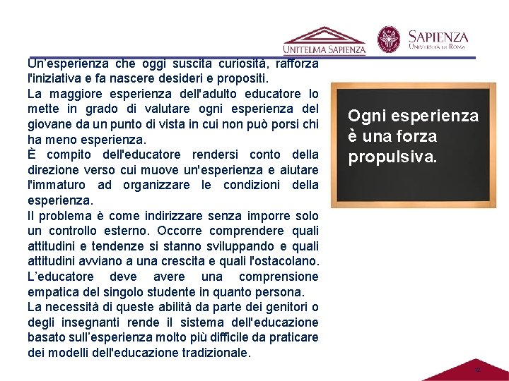 Un’esperienza che oggi suscita curiosità, rafforza l'iniziativa e fa nascere desideri e propositi. La Un’esperienza che oggi suscita curiosità, rafforza l'iniziativa e fa nascere desideri e propositi. La