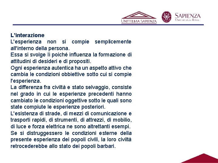 L’interazione L'esperienza non si compie semplicemente all'interno della persona. Essa si svolge lì poiché L’interazione L'esperienza non si compie semplicemente all'interno della persona. Essa si svolge lì poiché