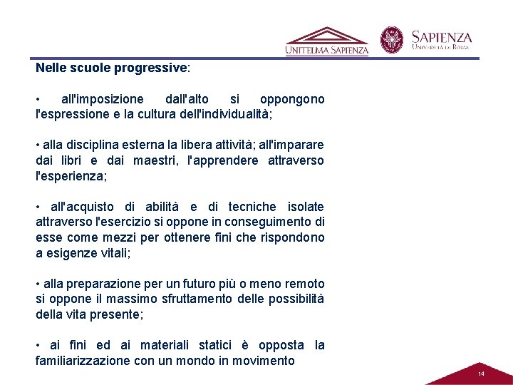 Nelle scuole progressive: • all'imposizione dall'alto si oppongono l'espressione e la cultura dell'individualità; • Nelle scuole progressive: • all'imposizione dall'alto si oppongono l'espressione e la cultura dell'individualità; •