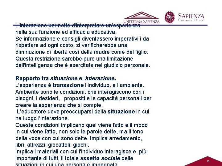 L’interazione permette d'interpretare un’esperienza nella sua funzione ed efficacia educativa. Se informazione e consigli L’interazione permette d'interpretare un’esperienza nella sua funzione ed efficacia educativa. Se informazione e consigli