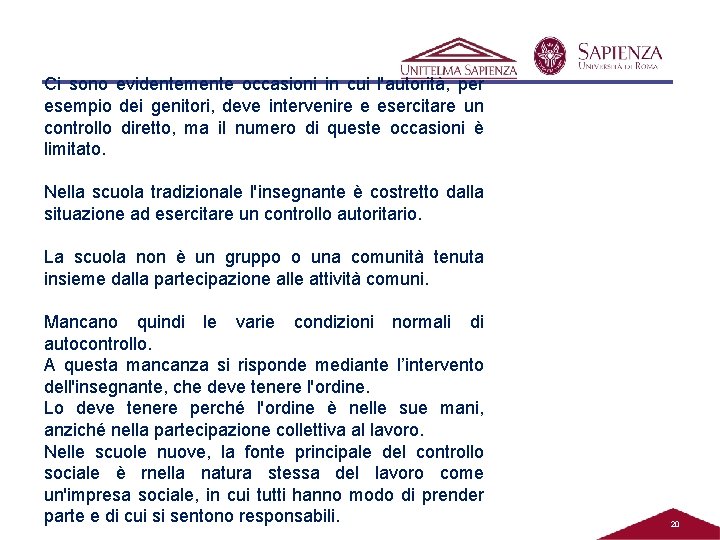 Ci sono evidentemente occasioni in cui l'autorità, per esempio dei genitori, deve intervenire e Ci sono evidentemente occasioni in cui l'autorità, per esempio dei genitori, deve intervenire e