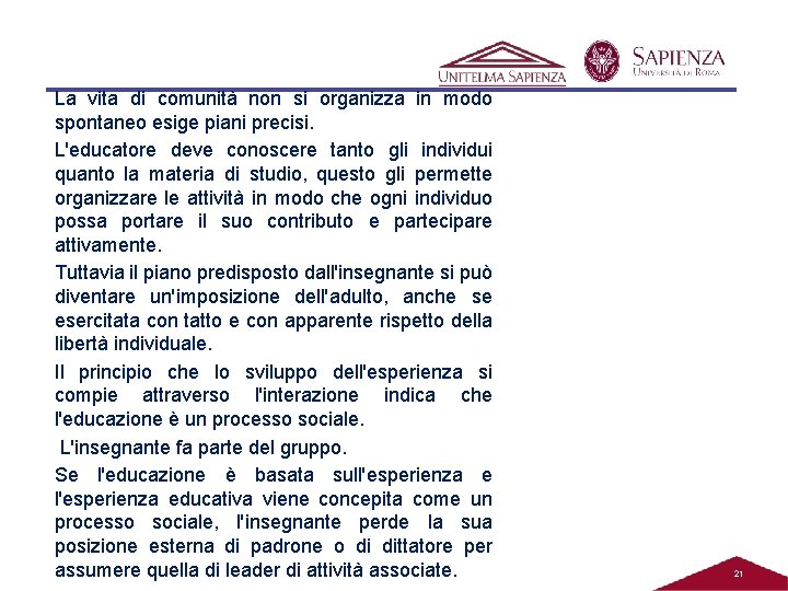 La vita di comunità non si organizza in modo spontaneo esige piani precisi. L'educatore La vita di comunità non si organizza in modo spontaneo esige piani precisi. L'educatore