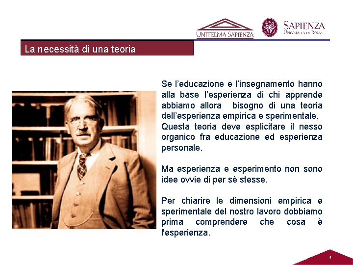 La necessitàdidiuna unateoria dell'esperienza Se l’educazione e l’insegnamento hanno alla base l’esperienza di chi La necessitàdidiuna unateoria dell'esperienza Se l’educazione e l’insegnamento hanno alla base l’esperienza di chi