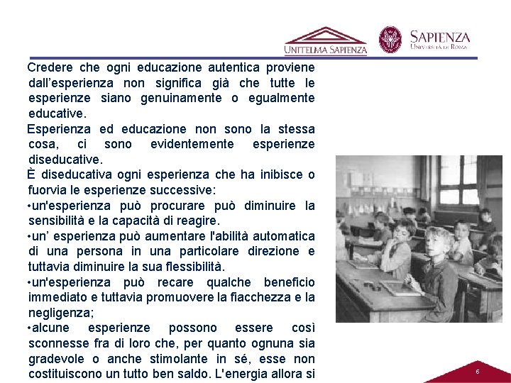 Credere che ogni educazione autentica proviene dall’esperienza non significa già che tutte le esperienze Credere che ogni educazione autentica proviene dall’esperienza non significa già che tutte le esperienze