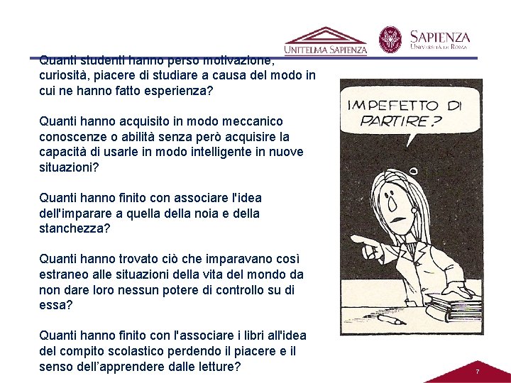 Quanti studenti hanno perso motivazione, curiosità, piacere di studiare a causa del modo in Quanti studenti hanno perso motivazione, curiosità, piacere di studiare a causa del modo in