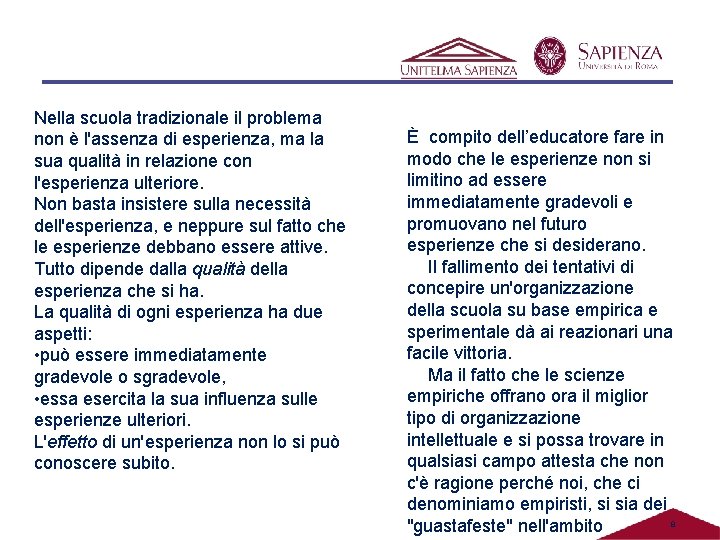 Nella scuola tradizionale il problema non è l'assenza di esperienza, ma la sua qualità Nella scuola tradizionale il problema non è l'assenza di esperienza, ma la sua qualità