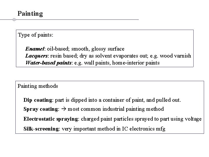 Painting Type of paints: Enamel: oil-based; smooth, glossy surface Lacquers: resin based; dry as