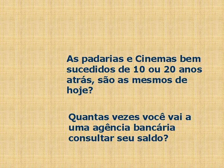 As padarias e Cinemas bem sucedidos de 10 ou 20 anos atrás, são as