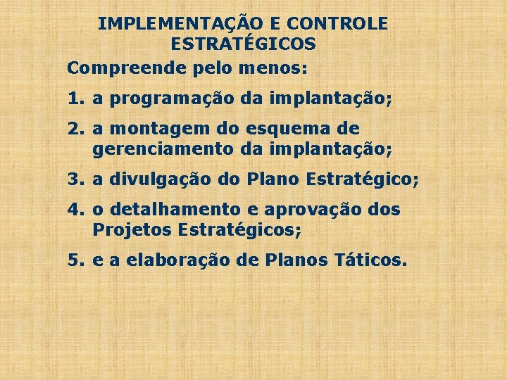 IMPLEMENTAÇÃO E CONTROLE ESTRATÉGICOS Compreende pelo menos: 1. a programação da implantação; 2. a