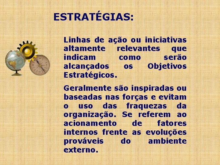 ESTRATÉGIAS: Linhas de ação ou iniciativas altamente relevantes que indicam como serão alcançados os