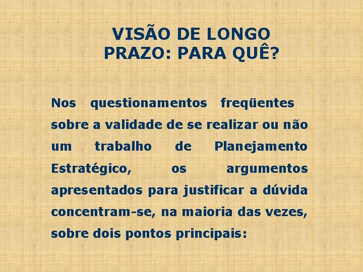 VISÃO DE LONGO PRAZO: PARA QUÊ? Nos questionamentos freqüentes sobre a validade de se