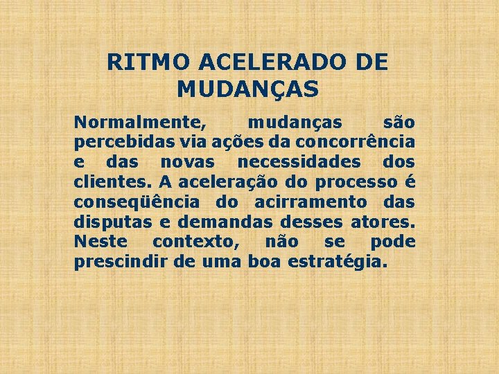 RITMO ACELERADO DE MUDANÇAS Normalmente, mudanças são percebidas via ações da concorrência e das