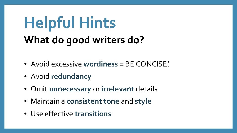 Helpful Hints What do good writers do? • Avoid excessive wordiness = BE CONCISE!