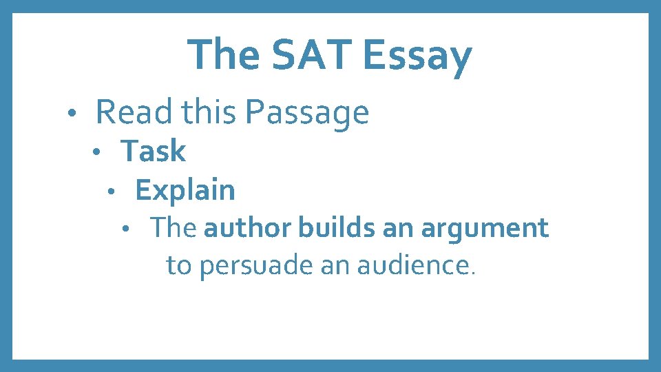 The SAT Essay • Read this Passage • Task • Explain • The author