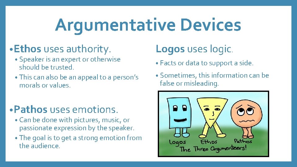 Argumentative Devices • Ethos uses authority. • Speaker is an expert or otherwise should