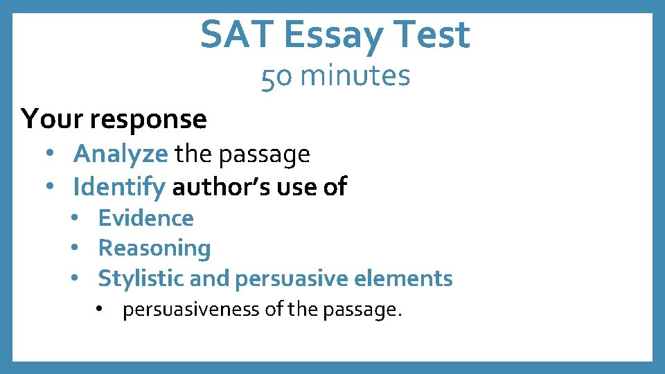 SAT Essay Test 50 minutes Your response • Analyze the passage • Identify author’s