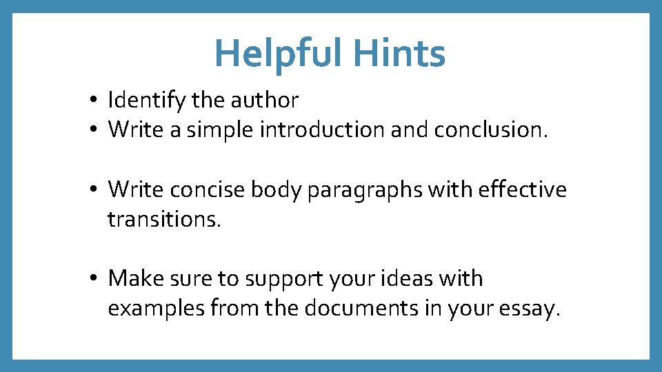 Helpful Hints • Identify the author • Write a simple introduction and conclusion. •