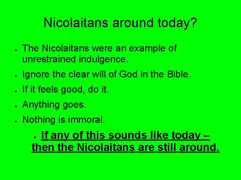 Nicolaitans around today? ● The Nicolaitans were an example of unrestrained indulgence. ● Ignore