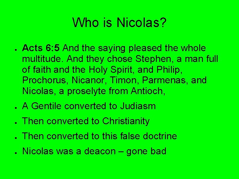 Who is Nicolas? ● Acts 6: 5 And the saying pleased the whole multitude.