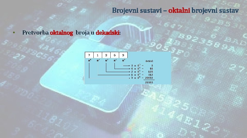 Brojevni sustavi – oktalni brojevni sustav • Pretvorba oktalnog broja u dekadski: dekadski 