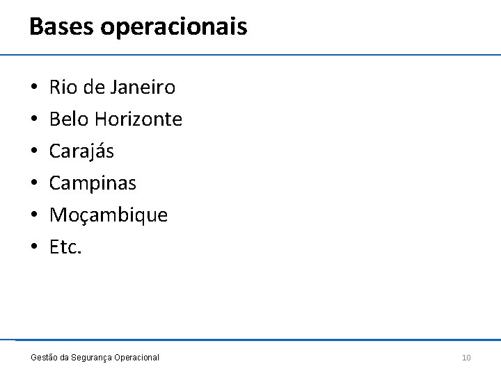 Bases operacionais • • • Rio de Janeiro Belo Horizonte Carajás Campinas Moçambique Etc.