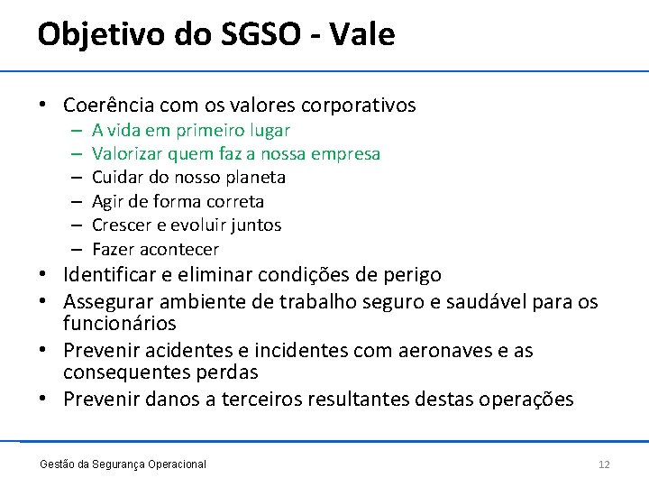 Objetivo do SGSO - Vale • Coerência com os valores corporativos – – –